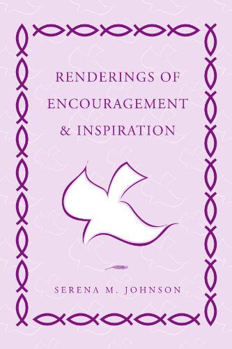Renderings of Encouragement & Inspiration - Serena M Johnson - Livros - Xlibris, Corp. - 9781453569351 - 13 de setembro de 2010
