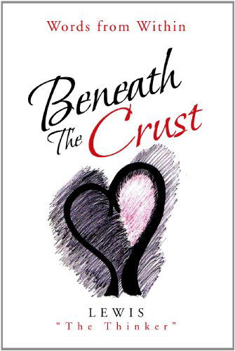 Cover for Lewis &quot;The Thinker&quot; · Beneath the Crust: Words from Within (Paperback Book) (2011)
