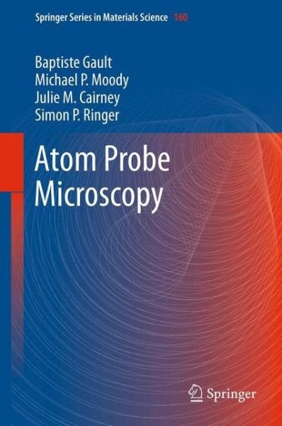 Cover for Baptiste Gault · Atom Probe Microscopy - Springer Series in Materials Science (Hardcover Book) [2012 edition] (2012)