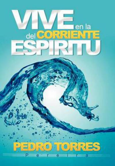Cover for Pedro Torres Pereira · Vive en La Corriente Del Espiritu (Hardcover Book) (2012)