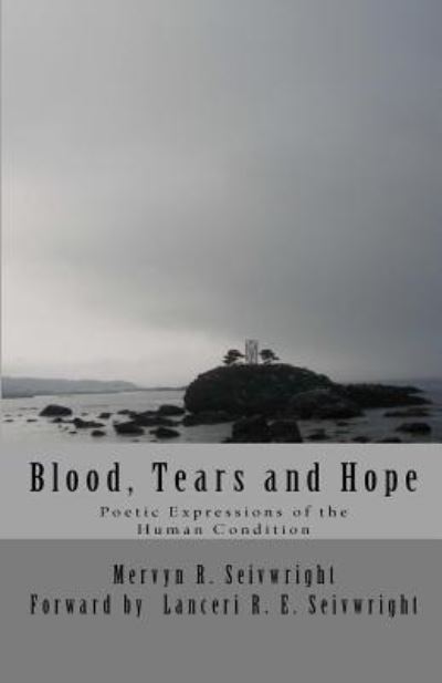 Cover for Mervyn R Seivwright · Blood, Tears and Hope: Poetic Expressions of the Human Condition (Paperback Book) (2011)