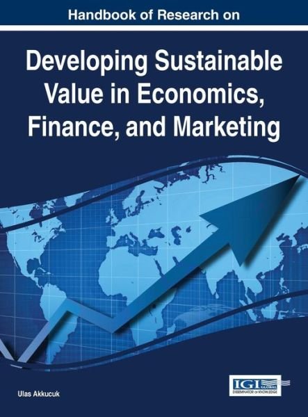 Cover for Ulas Akkucuk · Handbook of Research on Developing Sustainable Value in Economics, Finance, and Marketing (Gebundenes Buch) (2014)