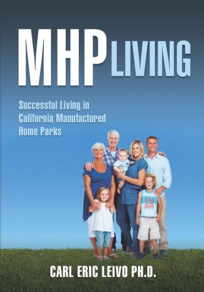 Cover for Carl Eric Leivo Ph D · Mhp Living: Successful Living in California Manufactured Home Parks (Paperback Book) (2012)