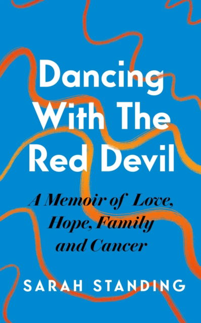 Cover for Sarah Standing · Dancing With The Red Devil: A Memoir of Love, Hope, Family and Cancer (Hardcover Book) (2023)