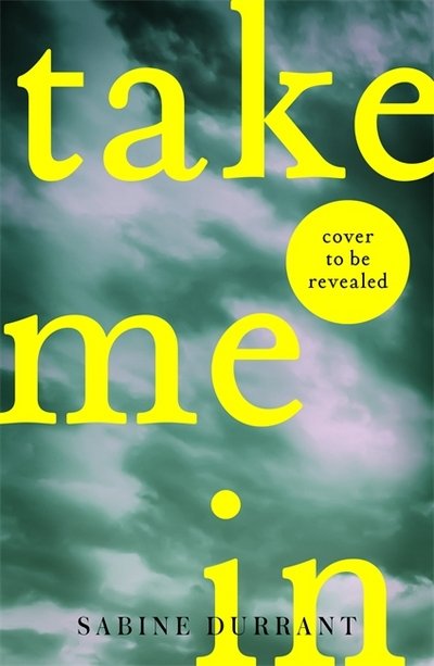 Cover for Sabine Durrant · Take Me In: the twisty, unputdownable thriller from the bestselling author of Lie With Me (Gebundenes Buch) (2018)