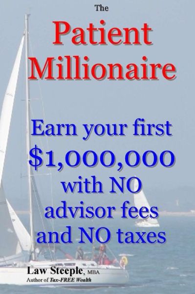 Cover for Law Steeple Mba · The Patient Millionaire: Earn Your First $1,000,000 with No Advisor Fees and No Taxes (Pocketbok) (2012)