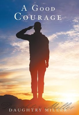 Good Courage - Daughtry Miller - Kirjat - Archway Publishing - 9781480880351 - maanantai 13. tammikuuta 2020