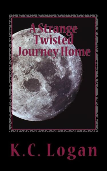 Cover for K C Logan · A Strange Twisted Journey Home (Paperback Book) (2013)