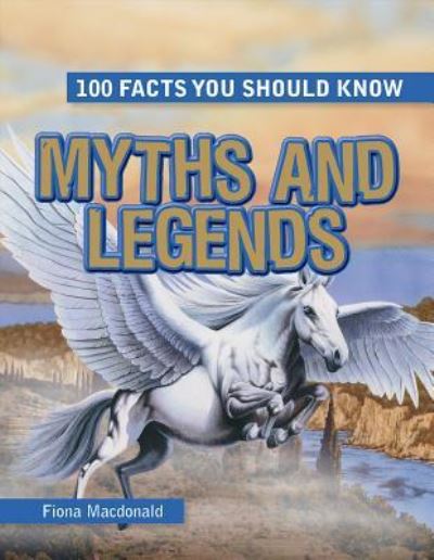 Myths and Legends - Fiona MacDonald - Books - Gareth Stevens Publishing - 9781482451351 - July 30, 2016