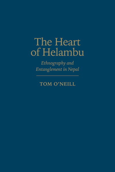 Cover for Tom O'Neill · The Heart of Helambu: Ethnography and Entanglement in Nepal - Anthropological Horizons (Hardcover Book) (2016)