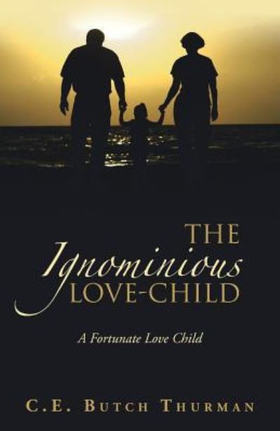 Cover for C E Butch Thurman · The Ignominious Love-Child (Paperback Book) (2018)