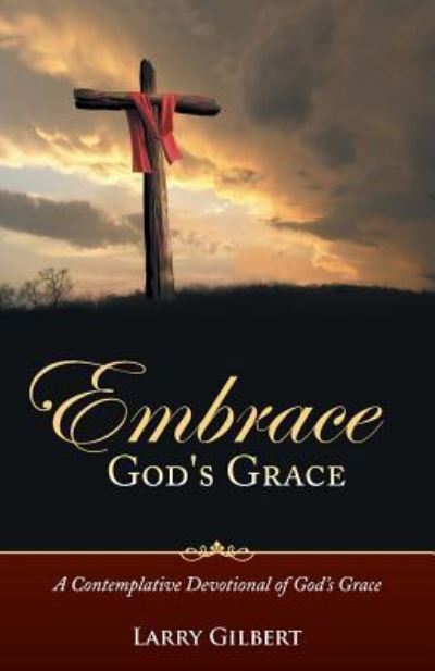 Cover for Larry Gilbert · Embrace God's Grace: a Contemplative Devotional of God's Grace (Paperback Book) (2014)