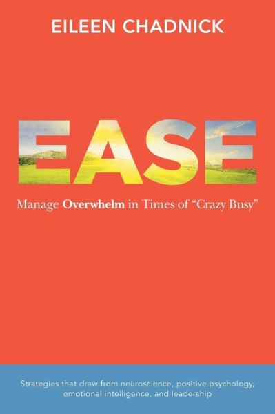 Cover for Eileen Chadnick · Ease: Manage Overwhelm in Times of &quot;Crazy Busy&quot; (Paperback Book) (2013)