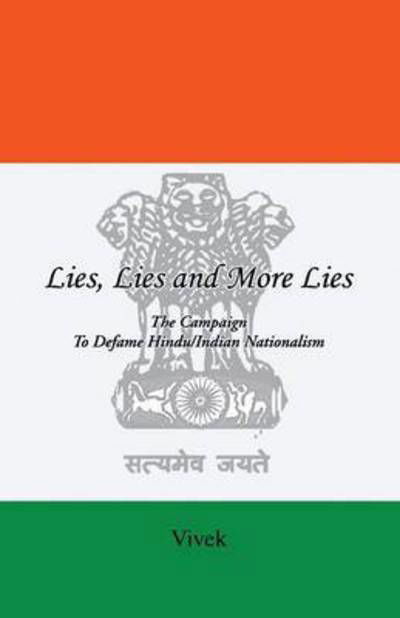 Lies, Lies and More Lies: the Campaign to Defame Hindu / Indian Nationalism - Vivek - Books - iUniverse - 9781491738351 - October 15, 2014