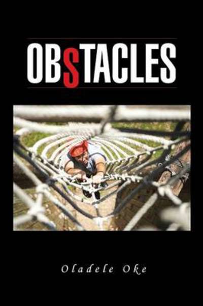 Cover for Oladele Oke · Obstacles: Many Obstacles in Personal Life Are No Roadblocks, but Distractions (Paperback Book) (2013)