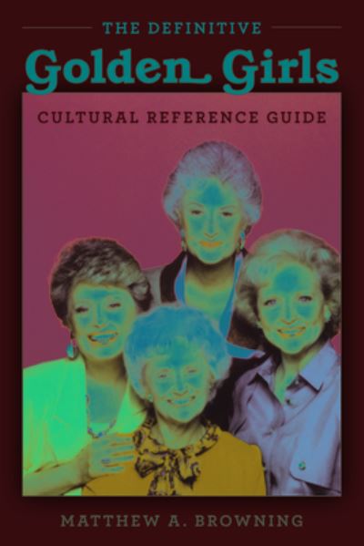 Cover for Matthew a Browning · Definitive Golden Girls Cultural Reference Guide (Book) (2021)