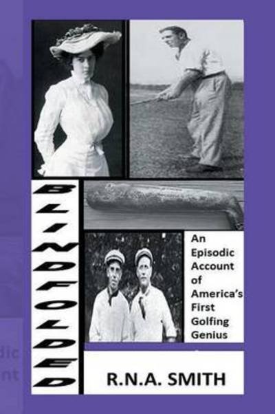 Cover for R N a Smith · Blindfolded: an Episodic Account of America's First Golfing Genius (Pocketbok) (2013)
