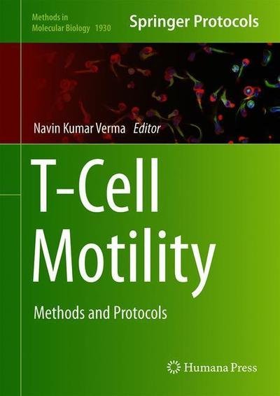 T-Cell Motility: Methods and Protocols - Methods in Molecular Biology - Verma - Livres - Humana Press Inc. - 9781493990351 - 5 janvier 2019