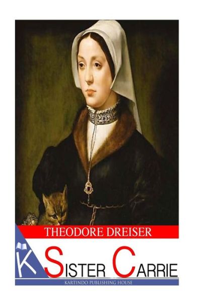 Sister Carrie - Theodore Dreiser - Books - Createspace - 9781494795351 - December 26, 2013