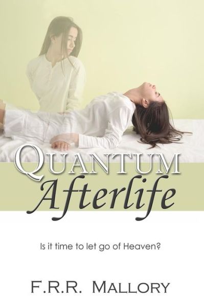 Cover for F R R Mallory · Quantum Afterlife: is It Time to Let Go of Heaven? (Paperback Bog) (2014)