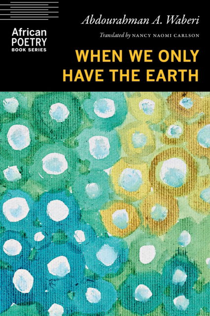 Cover for Abdourahman A. Waberi · When We Only Have the Earth - African Poetry Book (Taschenbuch) (2025)