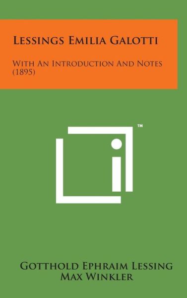 Lessings Emilia Galotti: with an Introduction and Notes (1895) - Gotthold Ephraim Lessing - Books - Literary Licensing, LLC - 9781498151351 - August 7, 2014