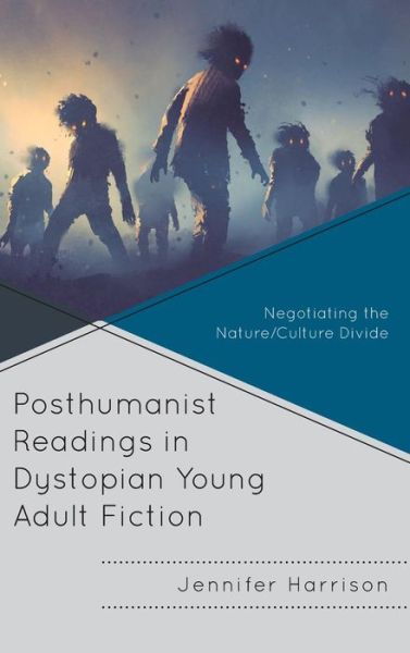 Cover for Jennifer Harrison · Posthumanist Readings in Dystopian Young Adult Fiction: Negotiating the Nature / Culture Divide - Children and Youth in Popular Culture (Hardcover Book) (2019)