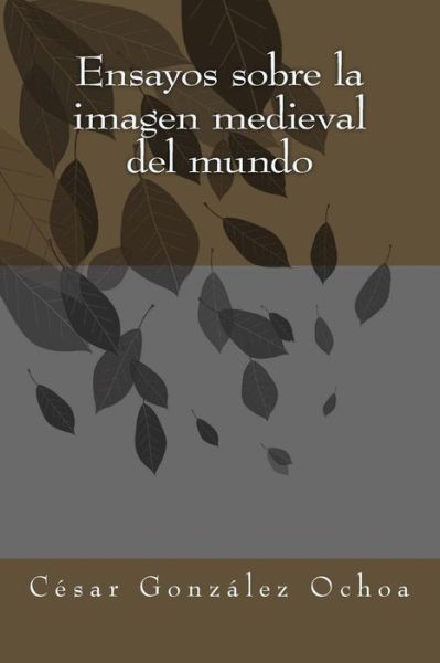 Cover for Cesar Gonzalez · Ensayos Sobre La Imagen Medieval Del Mundo (Paperback Book) (2014)