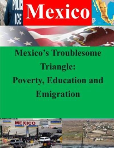 Cover for Naval War College · Mexico's Troublesome Triangle: Poverty, Education and Emigration (Paperback Book) (2014)