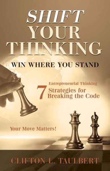 Cover for Clifton L Taulbert · Shift Your Thinking: Win Where You Stand: Entrepreneurial Thinking - 7 Strategies for Breaking the Code (Paperback Book) (2014)