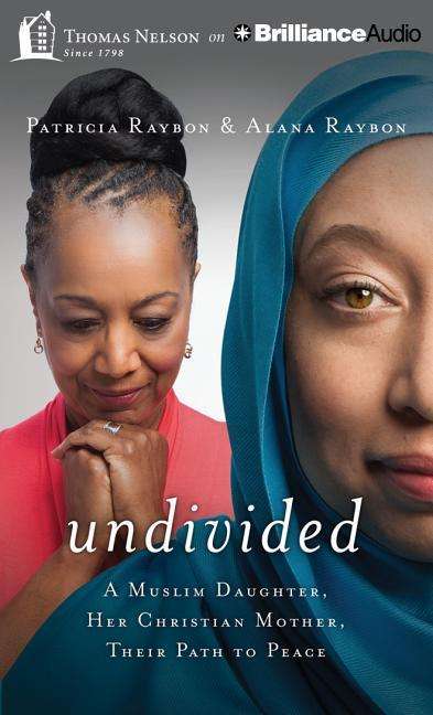 Cover for Patricia Raybon · Undivided: a Muslim Daughter, Her Christian Mother, Their Path to Peace (CD) (2015)