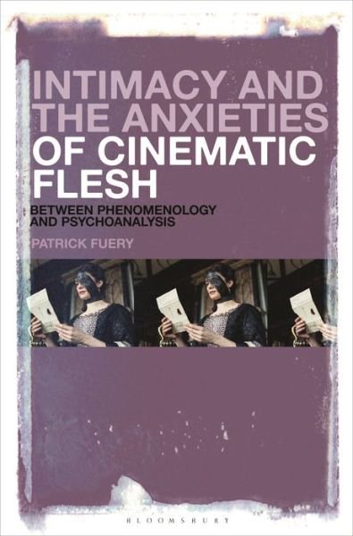 Cover for Fuery, Professor Patrick (Chapman University, USA) · Intimacy and the Anxieties of Cinematic Flesh: Between Phenomenology and Psychoanalysis (Hardcover bog) (2023)