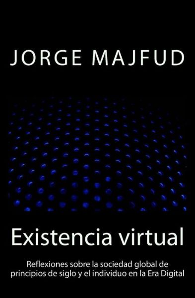 Cover for Jorge Majfud · Existencia Virtual: Reflexiones Sobre La Sociedad Global De Principios De Siglo Y El Individuo en La Era Digital (Taschenbuch) (2014)