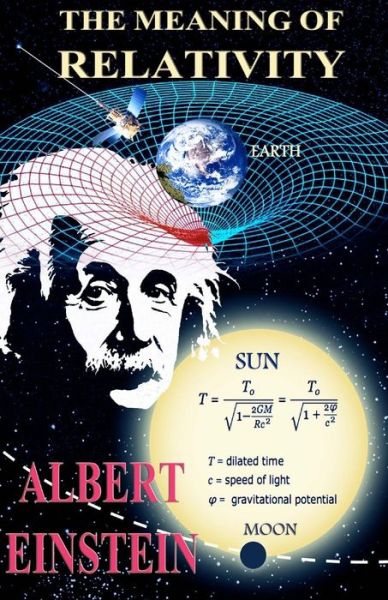 The Meaning of Relativity: With Four Diagrams - Albert Einstein - Books - Createspace Independent Publishing Platf - 9781505480351 - December 10, 2014