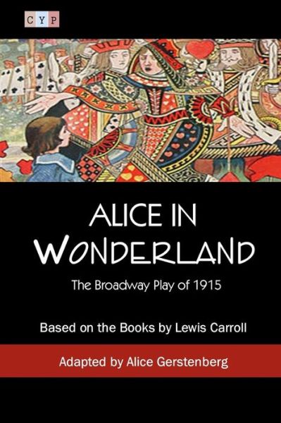 Cover for Alice Gerstenberg · Alice in Wonderland: the Broadway Play of 1915 (Paperback Book) (2015)