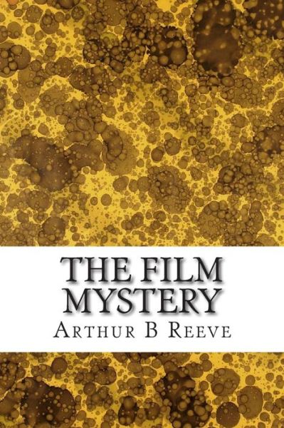 Cover for Arthur B Reeve · The Film Mystery: (Arthur B Reeve Classics Collection) (Paperback Book) (2015)