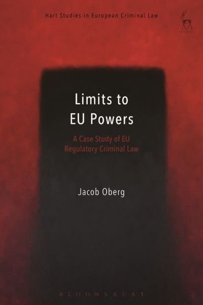 Cover for Oberg, Jacob (University of Southern Denmark) · Limits to EU Powers: A Case Study of EU Regulatory Criminal Law - Hart Studies in European Criminal Law (Gebundenes Buch) (2017)