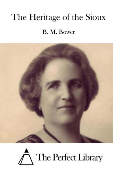 The Heritage of the Sioux - B M Bower - Books - Createspace - 9781511432351 - March 24, 2015