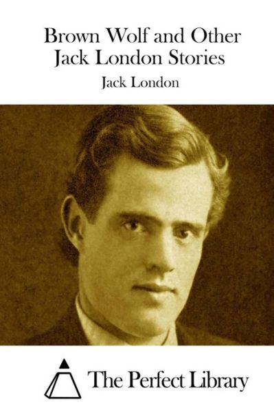 Brown Wolf and Other Jack London Stories - Jack London - Książki - Createspace - 9781512071351 - 6 maja 2015