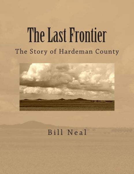 The Last Frontier: the Story of Hardeman County - Bill Neal - Books - Createspace - 9781512378351 - July 1, 1966