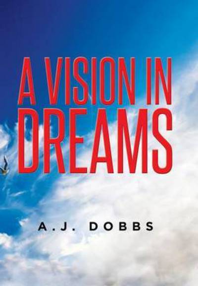 Cover for A J Dobbs · A Vision in Dreams: A.J Dobbs (Hardcover Book) (2015)