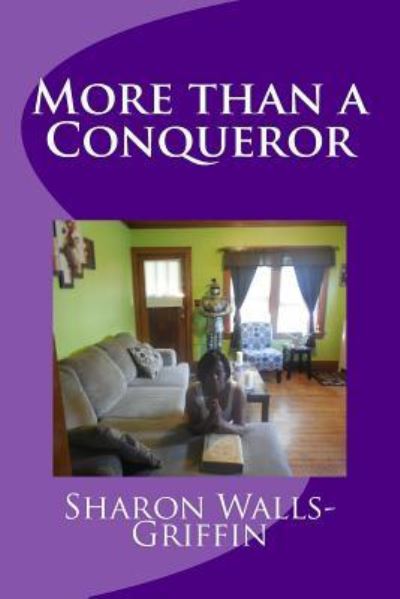 More than a Conqueror - Sharon Walls - Books - Createspace Independent Publishing Platf - 9781515041351 - June 17, 2016