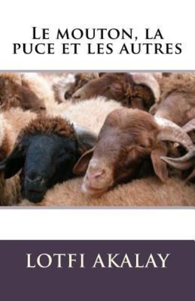Cover for Lotfi Akalay · Le mouton, la puce et les autres (Paperback Book) (2015)