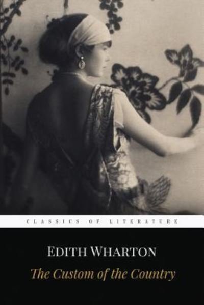 The Custom of the Country - Edith Wharton - Libros - Createspace Independent Publishing Platf - 9781519171351 - 7 de noviembre de 2015