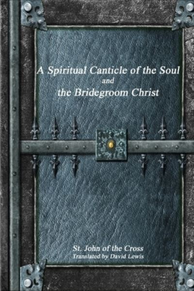 Cover for John Of the Cross · A Spiritual Canticle of the Soul and the Bridegroom Christ (Paperback Book) (2017)