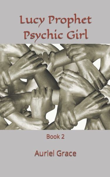 Cover for Auriel Grace · Lucy Prophet Psychic Girl: Book 2 - Lucy Prophet - Psychic Girl (Paperback Book) (2017)