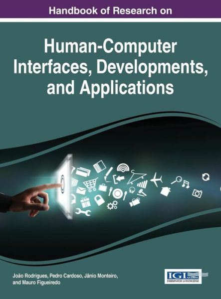 Handbook of Research on Human-Computer Interfaces, Developments, and Applications - Advances in Human and Social Aspects of Technology - - Bøger - IGI Global - 9781522504351 - 29. juni 2016