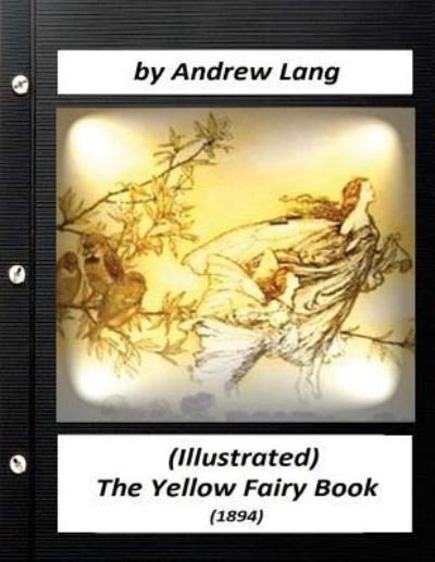 The Yellow Fairy Book (1894) by Andrew Lang (Children's Classics) - Andrew Lang - Książki - Createspace Independent Publishing Platf - 9781523705351 - 26 stycznia 2016