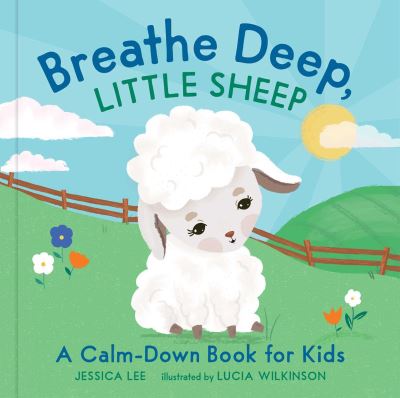 Breathe Deep, Little Sheep: A Calm-Down Book for Kids - Jessica Lee - Books - Andrews McMeel Publishing - 9781524865351 - April 15, 2021