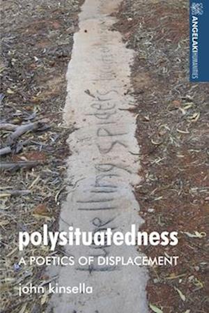 Cover for John Kinsella · Polysituatedness: A Poetics of Displacement - Angelaki Humanities (Taschenbuch) (2025)